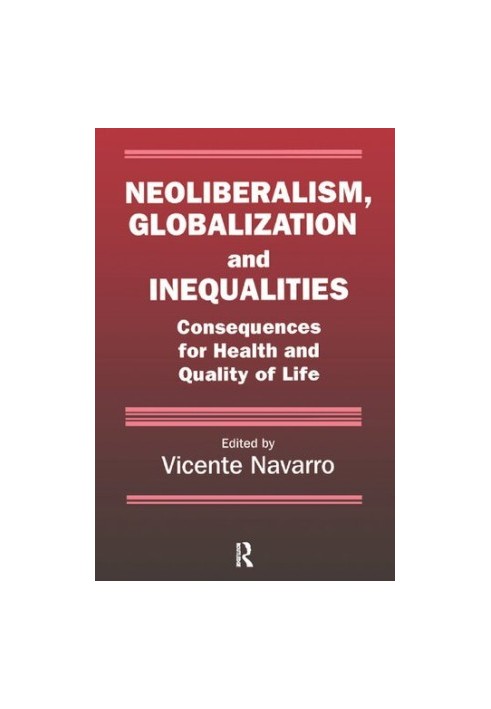 Neoliberalism, Globalization, and Inequalities. Consequences for Health and Quality of Life