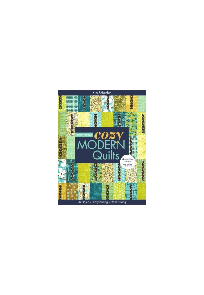Bright & bold cozy modern quilts: 20 projects, easy piecing, stash busting