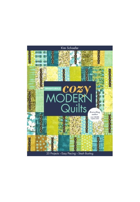 Bright & bold cozy modern quilts: 20 projects, easy piecing, stash busting
