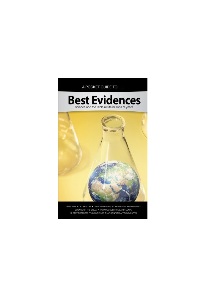 A Pocket Guide To . . . Best Evidences: Science and the Bible Refute Millions of Years