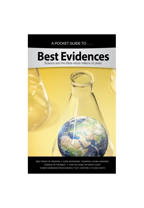 A Pocket Guide To . . . Best Evidences: Science and the Bible Refute Millions of Years