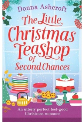 The Little Christmas Teashop of Second Chances: The Perfect Feel Good Christmas Romance