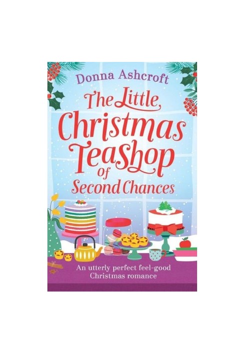 The Little Christmas Teashop of Second Chances: The Perfect Feel Good Christmas Romance
