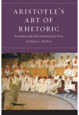 Aristotle's Art of Rhetoric: Translated and with an Interpretive Essay