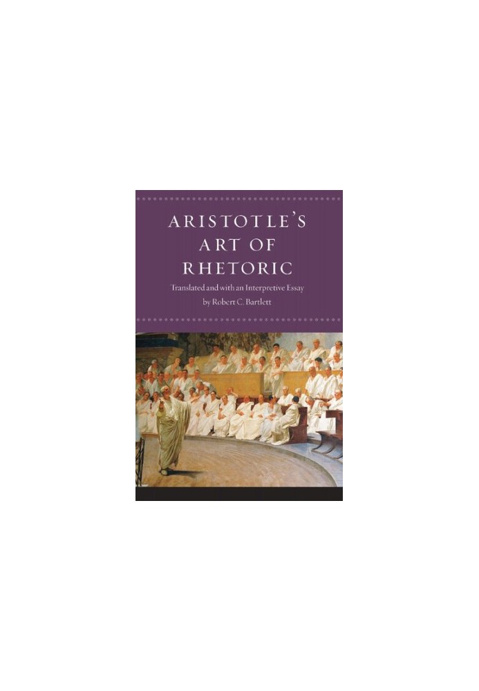 Aristotle's Art of Rhetoric: Translated and with an Interpretive Essay
