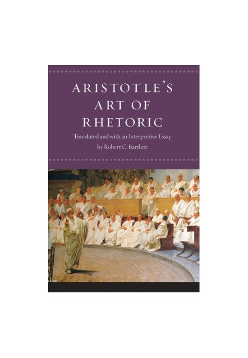 Aristotle's Art of Rhetoric: Translated and with an Interpretive Essay