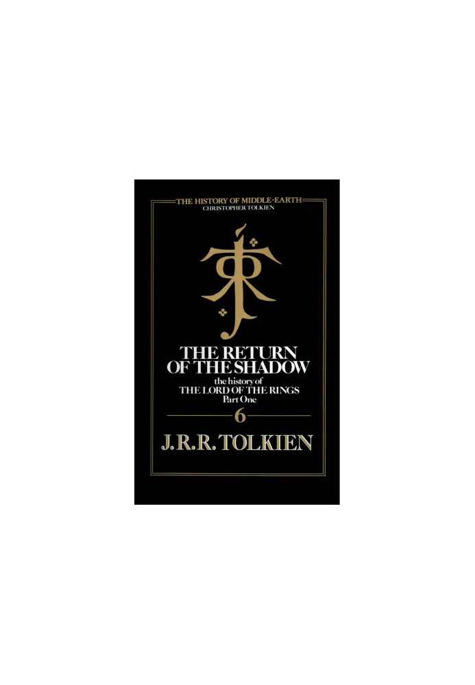 The Return Of The Shadow: The History of the Lord of the Rings, Part One (History of Middle-earth Book 6)