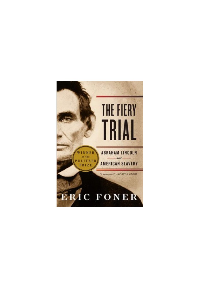 The Fiery Trial: Abraham Lincoln and American Slavery