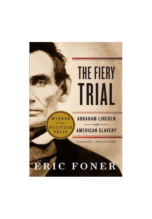 The Fiery Trial: Abraham Lincoln and American Slavery