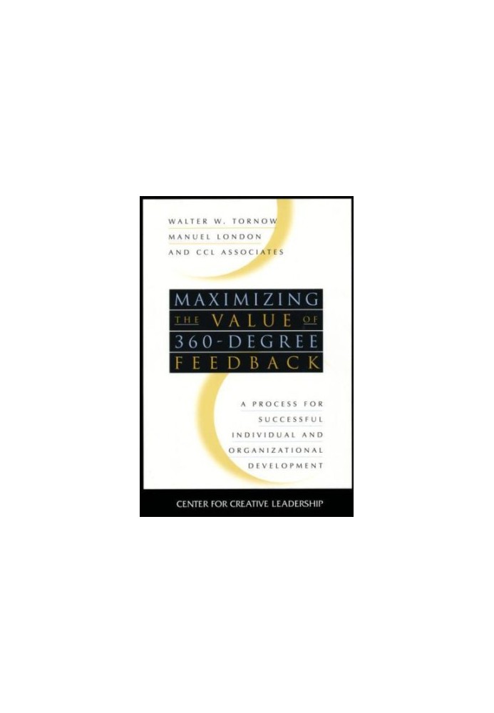 Maximizing the Value of 360-degree Feedback: A Process for Successful Individual and Organizational Development