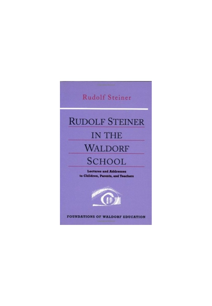 Rudolf Steiner in the Waldorf School (Foundations of Waldorf Education, 6)