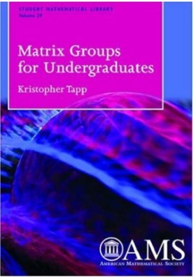 Matrix Groups for Undergraduates (Student Mathematical Library)