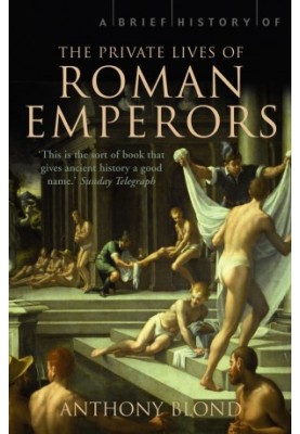 A Brief History of the Private Lives of the Roman Emperors
