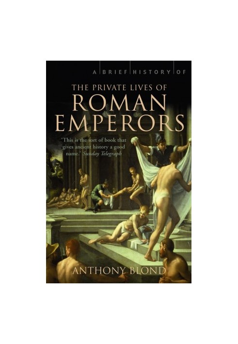A Brief History of the Private Lives of the Roman Emperors