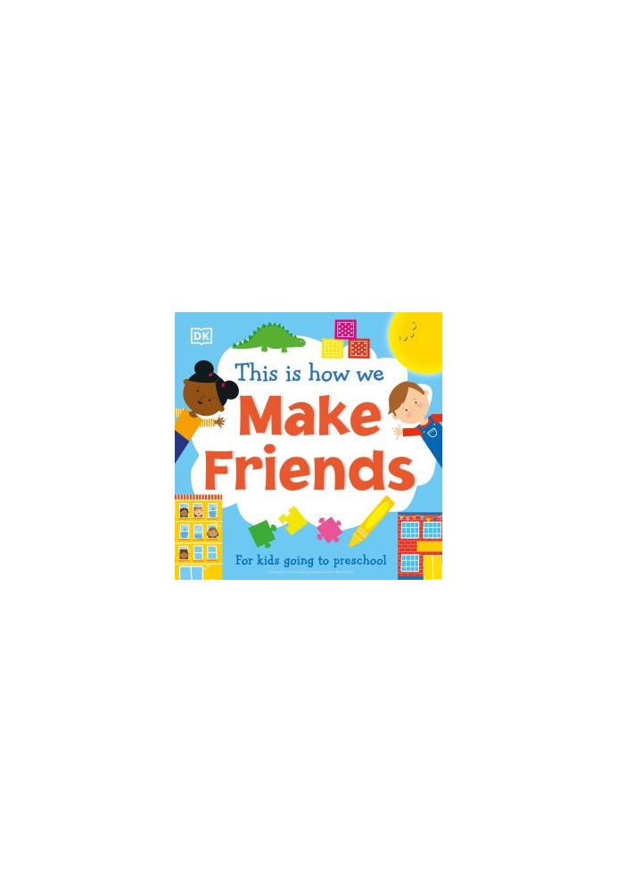 DK 2021 - This is How We Make Friends. For Little Kids Going to Big School