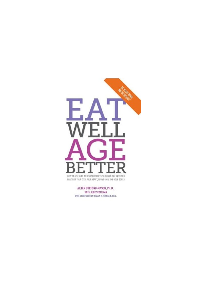 Eat well, age better: how to use diet and supplements to guard the lifelong health of your eyes, your heart, your brain, and 