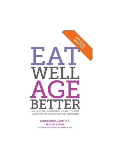 Eat well, age better: how to use diet and supplements to guard the lifelong health of your eyes, your heart, your brain, and 