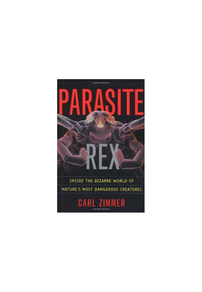 Parasite Rex: Inside the Bizarre World of Nature's Most Dangerous Creatures