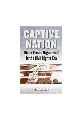 Captive Nation: Black Prison Organizing in the Civil Rights Era