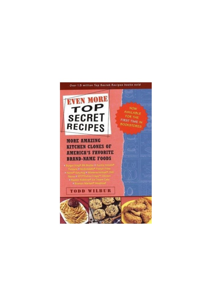 Even more top secret recipes: more amazing kitchen clones of america's favorite brand-name foods