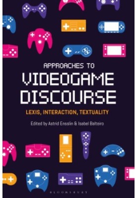 Approaches To Videogame Discourse: Lexis, Interaction, Textuality