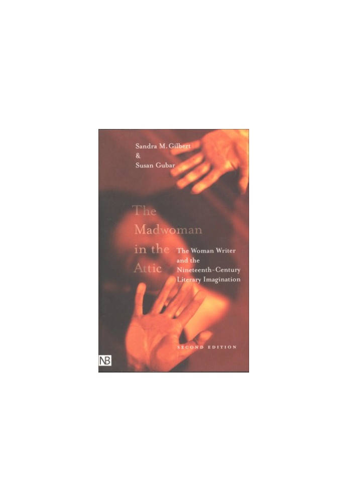 The Madwoman in the Attic: The Woman Writer and the Nineteenth-Century Literary Imagination