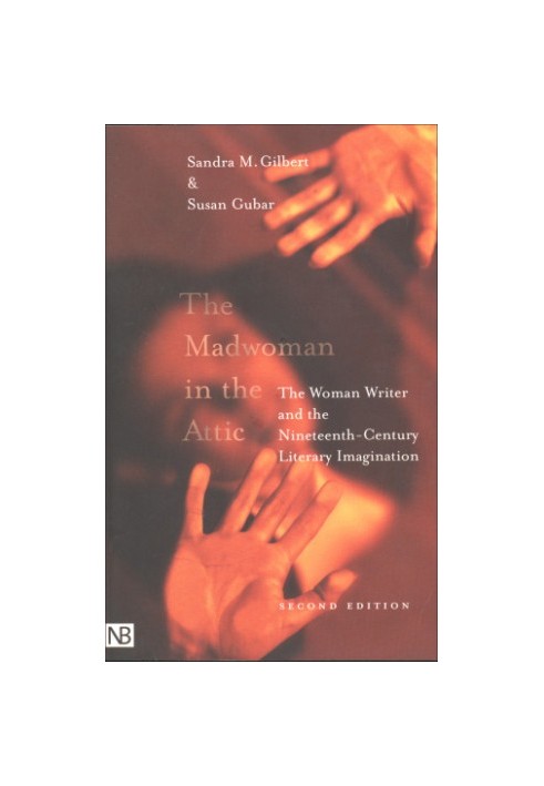 The Madwoman in the Attic: The Woman Writer and the Nineteenth-Century Literary Imagination