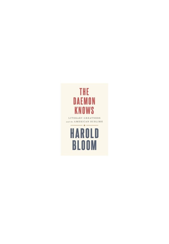 The Daemon Knows: Literary Greatness and the American Sublime
