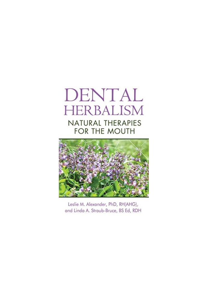 Dental herbalism : natural therapies for the mouth