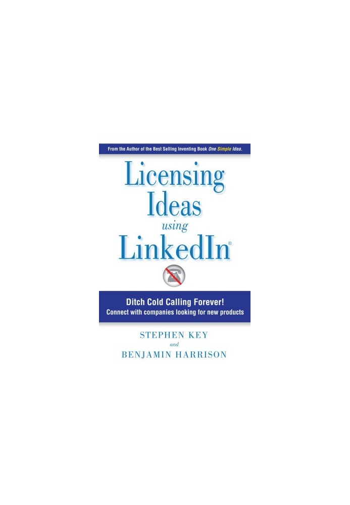 Licensing Ideas Using LinkedIn: Ditch Cold Calling Forever! Connect with companies looking for new products.
