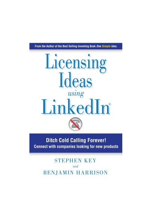 Licensing Ideas Using LinkedIn: Ditch Cold Calling Forever! Connect with companies looking for new products.