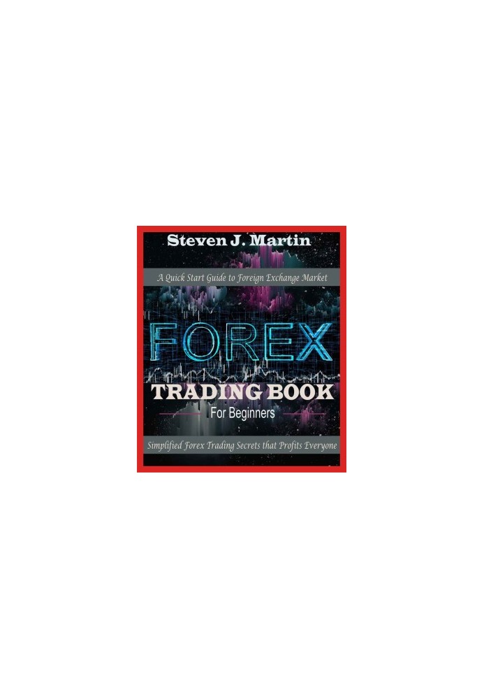 FOREX Trading Book for Beginners: A Quick Start Guide to Foreign Exchange Market