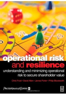 Operational Risk and Resilience: Understanding and Minimising Operational Risk to Secure Shareholder Value