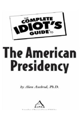 The complete idiot's guide to the American presidency