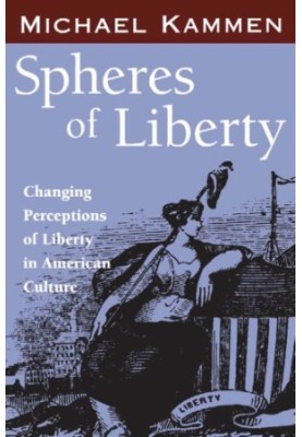Spheres of Liberty: Changing Perceptions of Liberty in American Culture