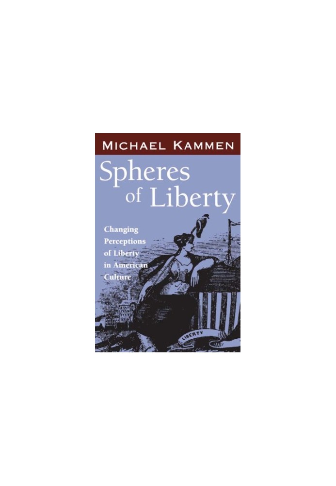 Spheres of Liberty: Changing Perceptions of Liberty in American Culture