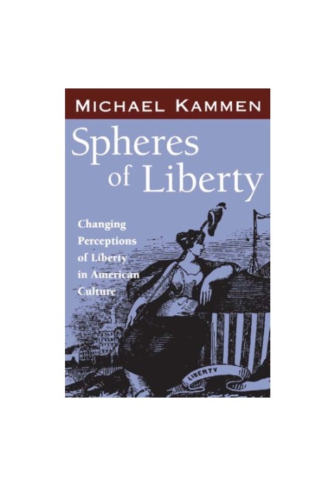 Spheres of Liberty: Changing Perceptions of Liberty in American Culture
