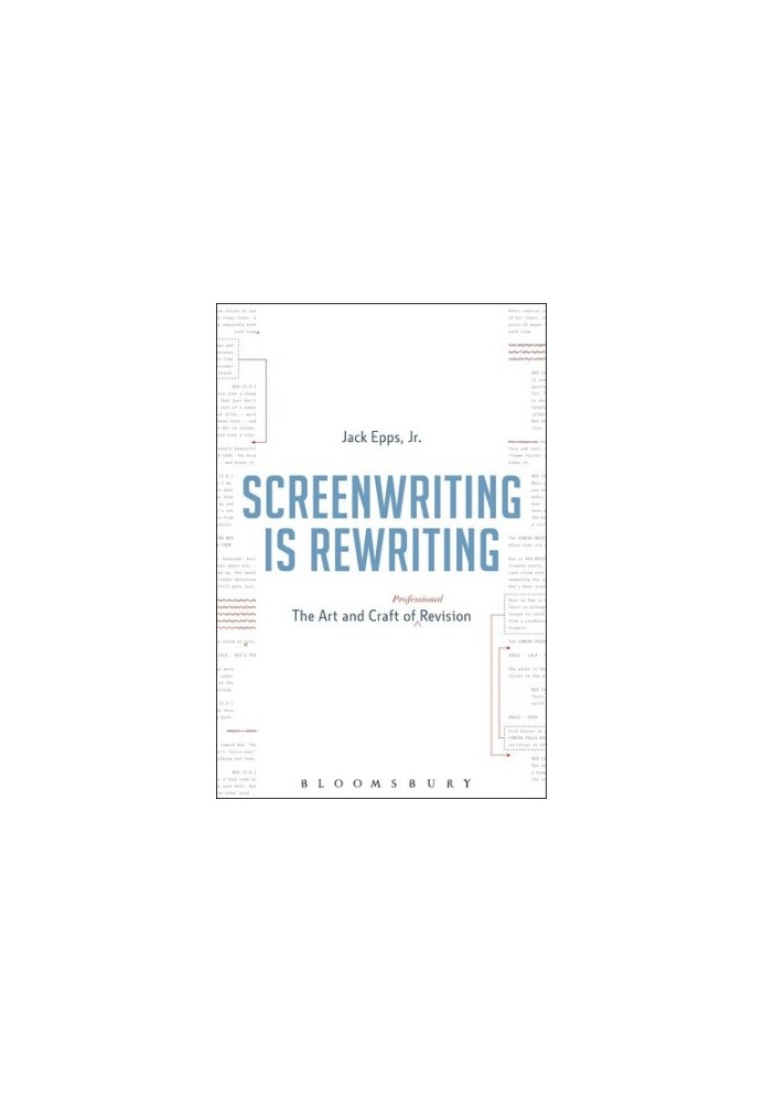 Screenwriting Is Rewriting: The Art and Craft of Professional Revision