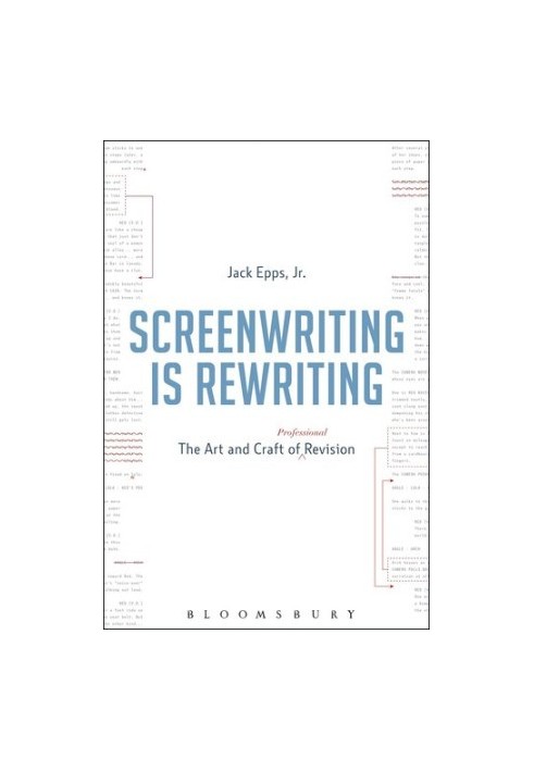 Screenwriting Is Rewriting: The Art and Craft of Professional Revision