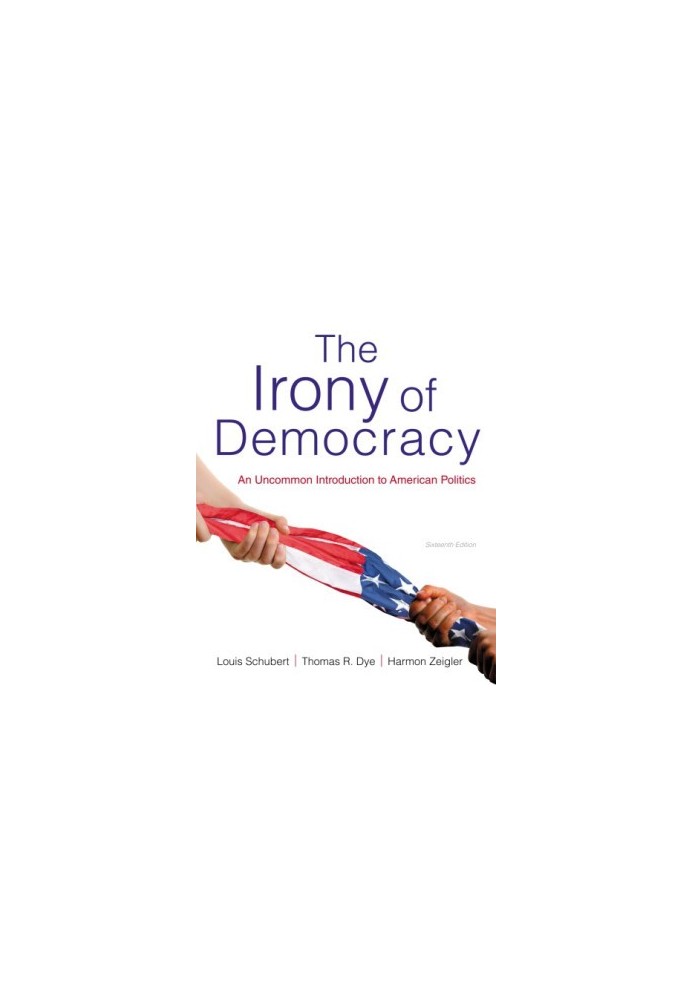 The Irony of Democracy: An Uncommon Introduction to American Politics