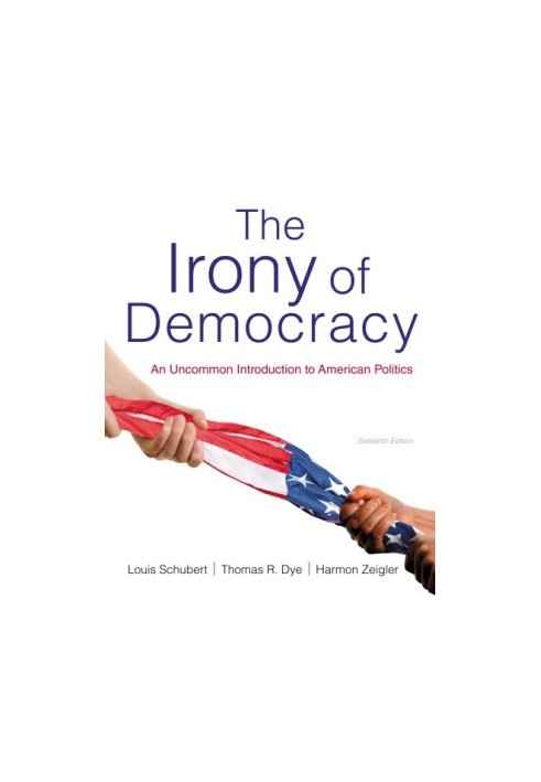 The Irony of Democracy: An Uncommon Introduction to American Politics
