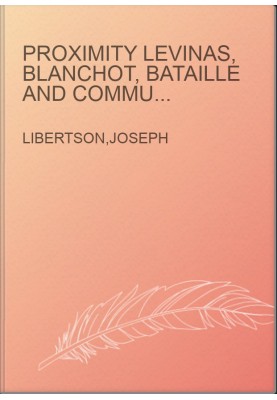 Proximity Levinas, Blanchot, Bataille and Communication