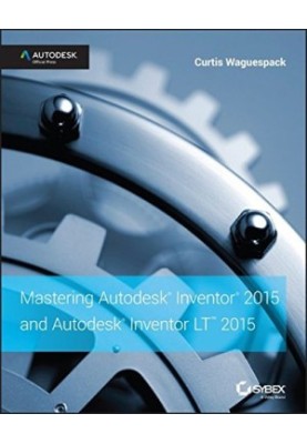 Mastering Autodesk Inventor 2015 and Autodesk Inventor LT 2015