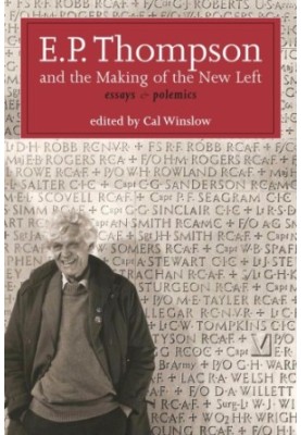 E.P. Thompson and the making of the new left: essays & polemics