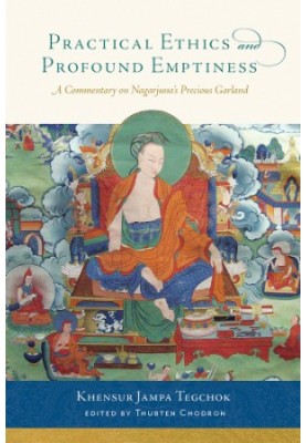Practical Ethics and Profound Emptiness: A Commentary on Nagarjuna’s Precious Garland