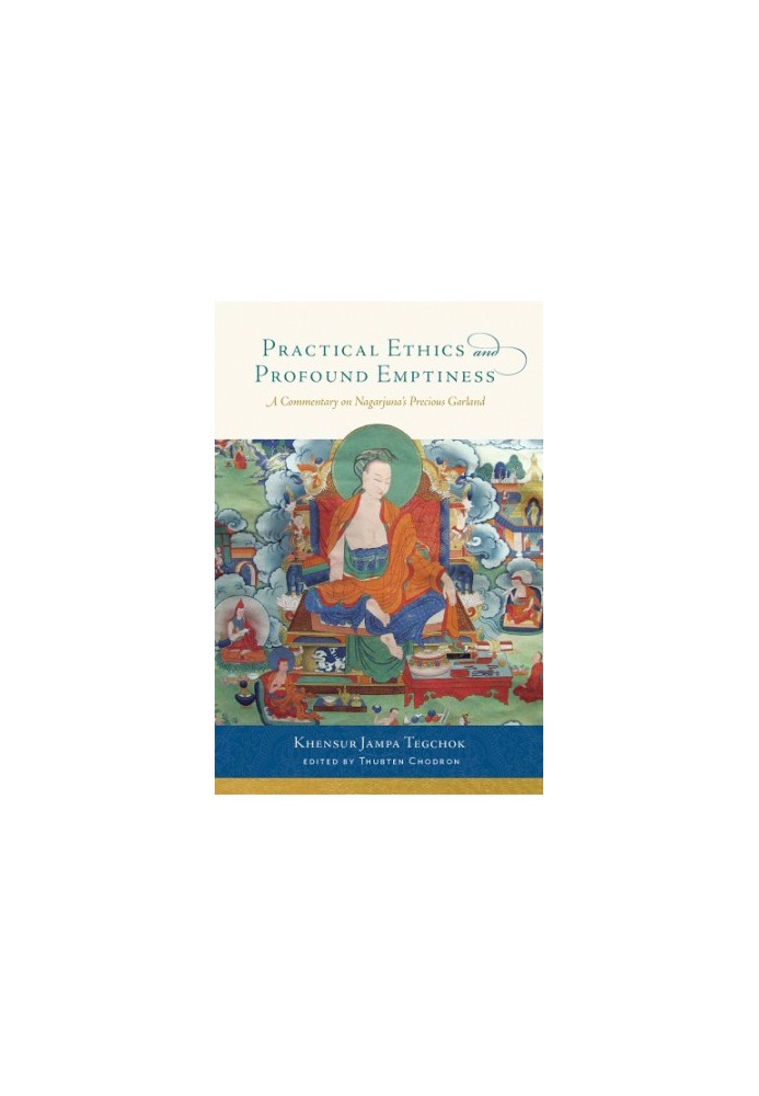 Practical Ethics and Profound Emptiness: A Commentary on Nagarjuna’s Precious Garland