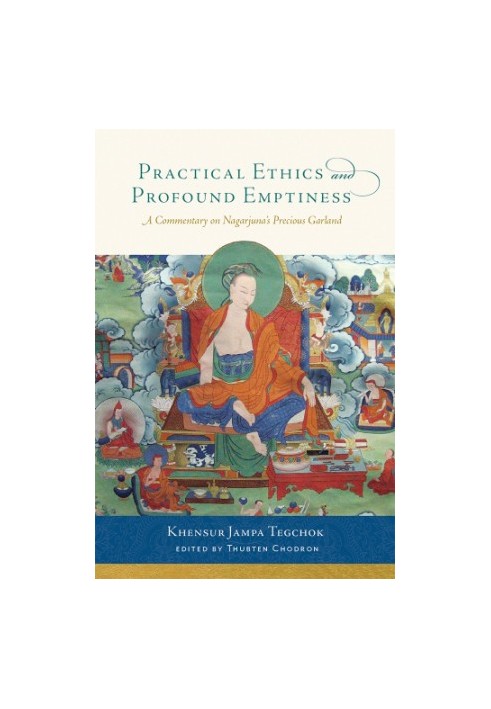 Practical Ethics and Profound Emptiness: A Commentary on Nagarjuna’s Precious Garland