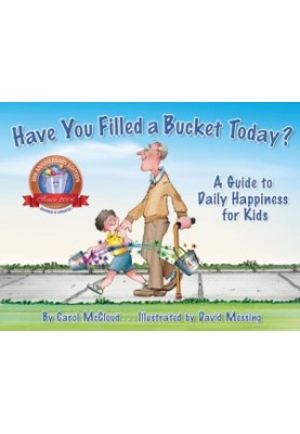 Have You Filled a Bucket Today?: A Guide to Daily Happiness for Kids