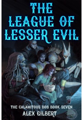 The League of Lesser Evil: The Calamitous Bob Book 7