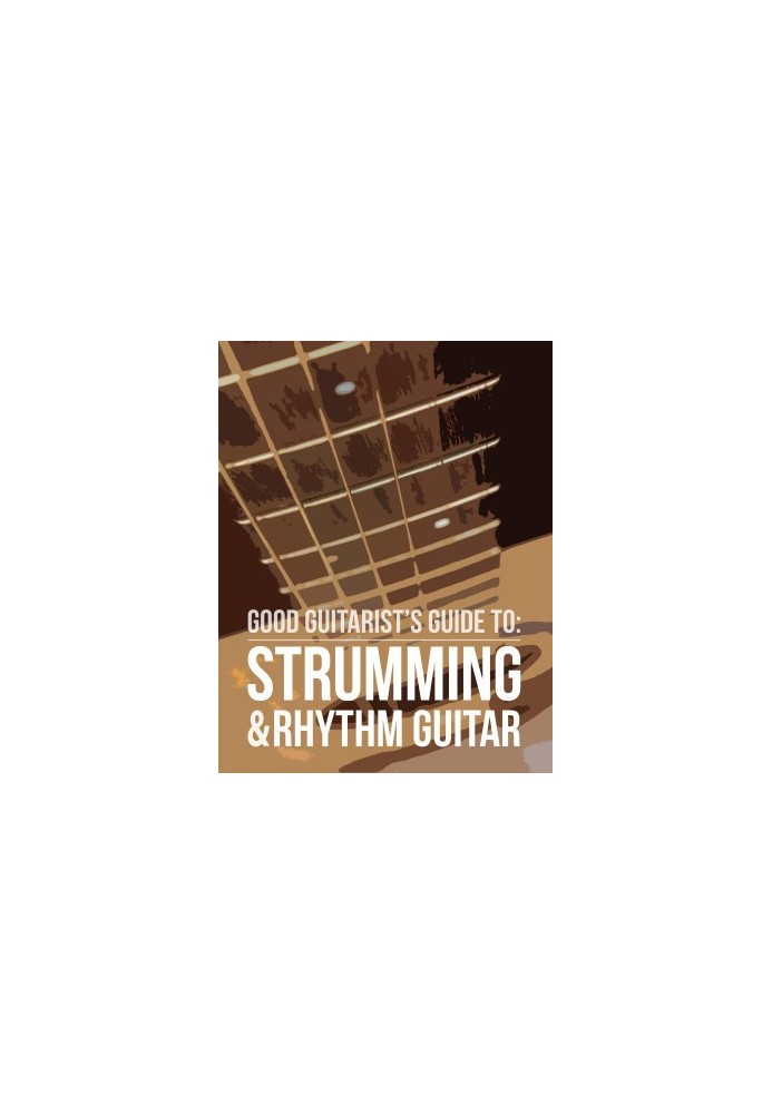 Good Guitarist's Guide To: Strumming & Rhythm Guitar